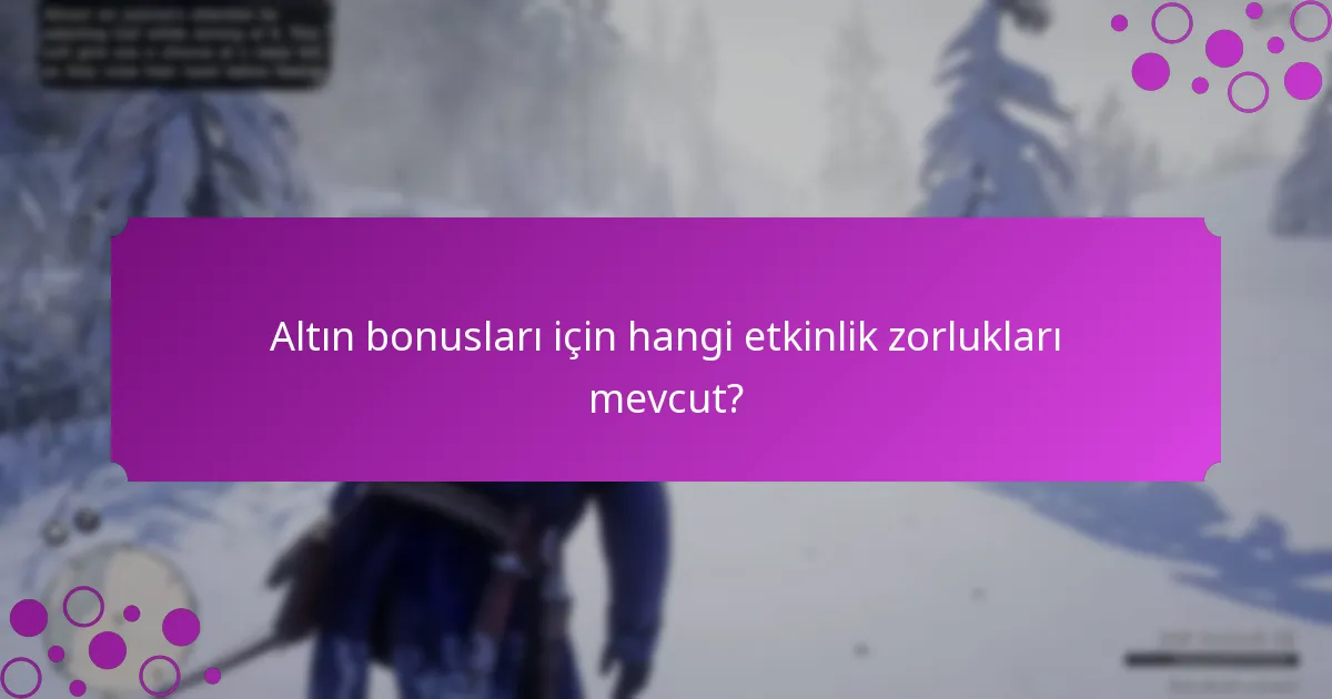 Altın bonusları için hangi etkinlik zorlukları mevcut?