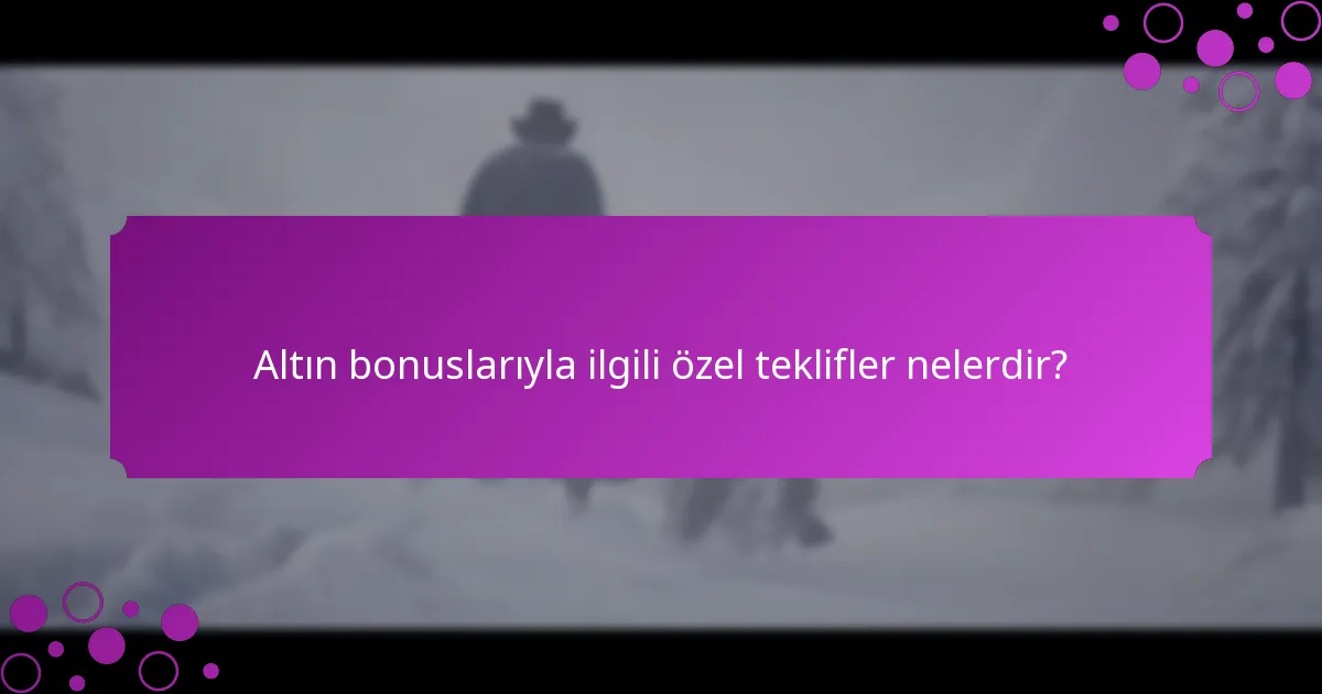 Sınırlı süreli görevler altın bonusları için nedir?