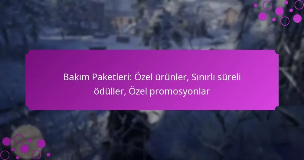 featured-image-bakim-paketleri-ozel-urunler-sinirli-sureli-oduller-ozel-promosyonlar