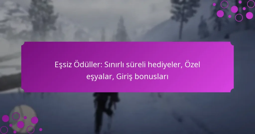 featured-image-essiz-oduller-sinirli-sureli-hediyeler-ozel-esyalar-giris-bonuslari