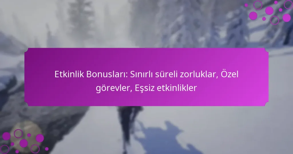 featured-image-etkinlik-bonuslari-sinirli-sureli-zorluklar-ozel-gorevler-essiz-etkinlikler