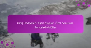 featured-image-giris-hediyeleri-essiz-esyalar-ozel-bonuslar-ayricalikli-oduller