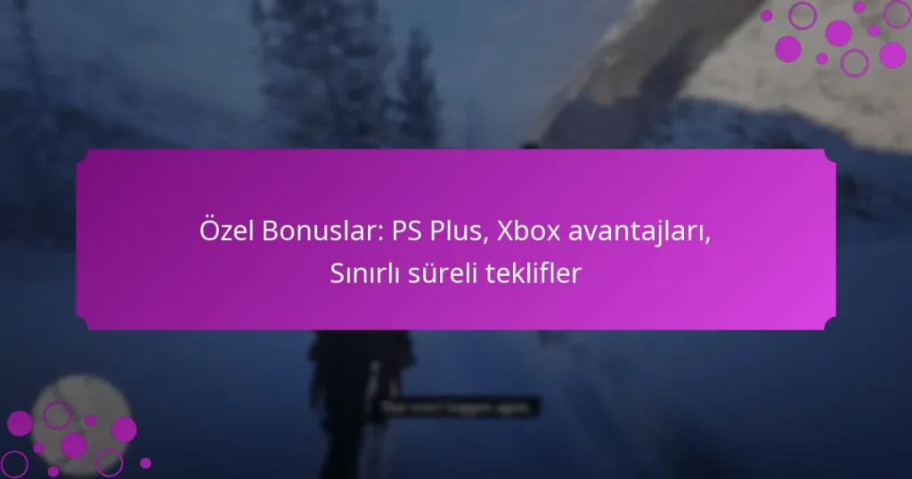 featured-image-ozel-bonuslar-ps-plus-xbo-avantajlari-sinirli-sureli-teklifler