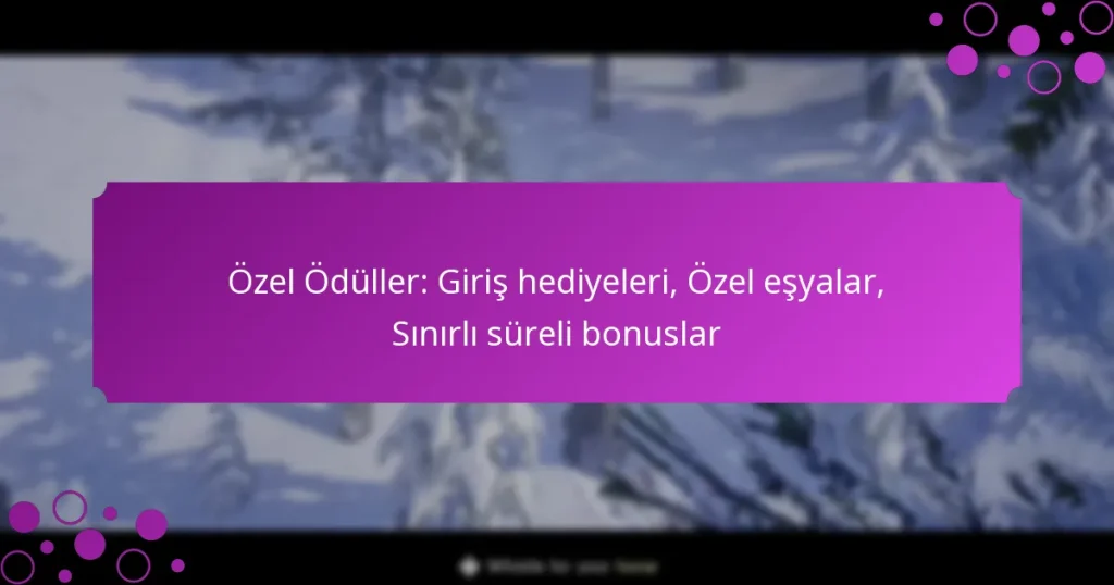 featured-image-ozel-oduller-giris-hediyeleri-ozel-esyalar-sinirli-sureli-bonuslar