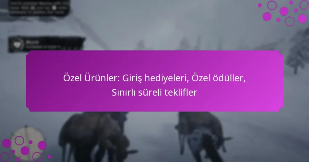 featured-image-ozel-urunler-giris-hediyeleri-ozel-oduller-sinirli-sureli-teklifler