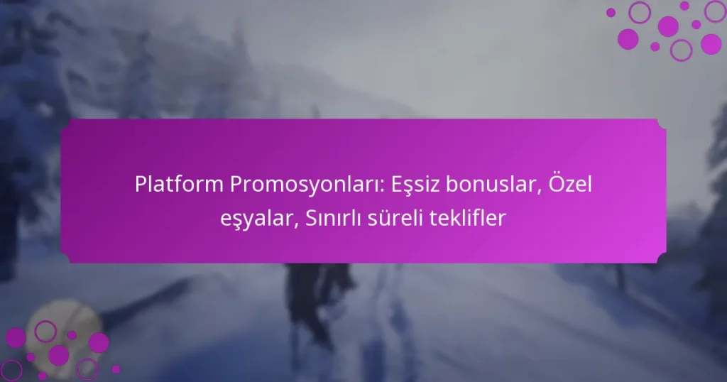 featured-image-platform-promosyonlari-essiz-bonuslar-ozel-esyalar-sinirli-sureli-teklifler