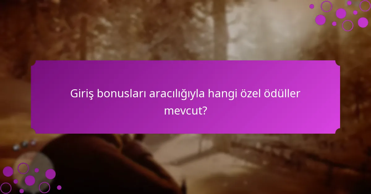 Oyuncular giriş bonusu olarak hangi benzersiz eşyaları alabilir?
