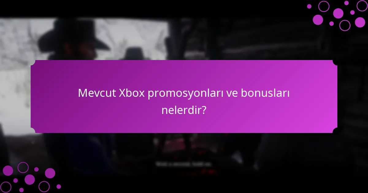 Xbox promosyonları ne zaman başlar ve biter?
