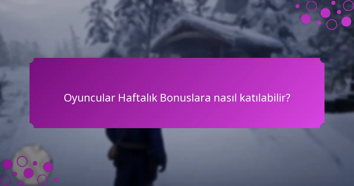 Oyuncular Haftalık Bonuslar aracılığıyla hangi özel ödülleri kazanabilir?