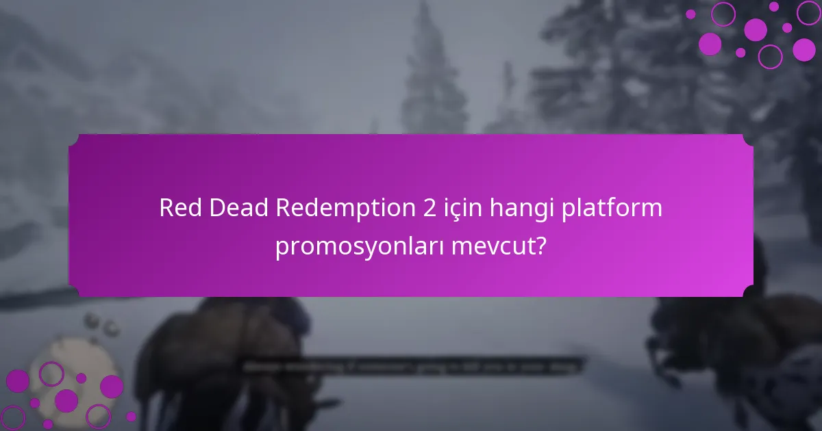 Red Dead Redemption 2 için hangi platform promosyonları mevcut?