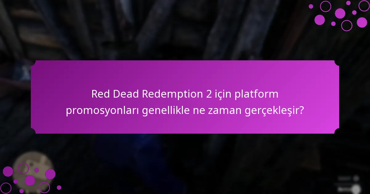Red Dead Redemption 2 için platform promosyonları genellikle ne zaman gerçekleşir?