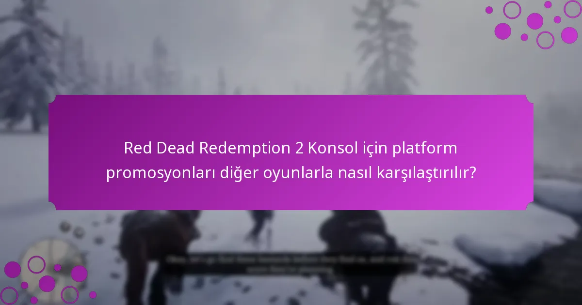 Red Dead Redemption 2 Konsol için promosyonlar aracılığıyla hangi özel eşyalar elde edilebilir?