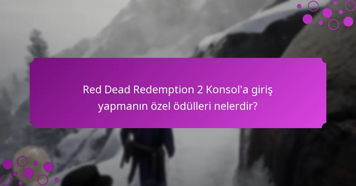 Red Dead Redemption 2 Konsol’da ödüller nasıl talep edilir?