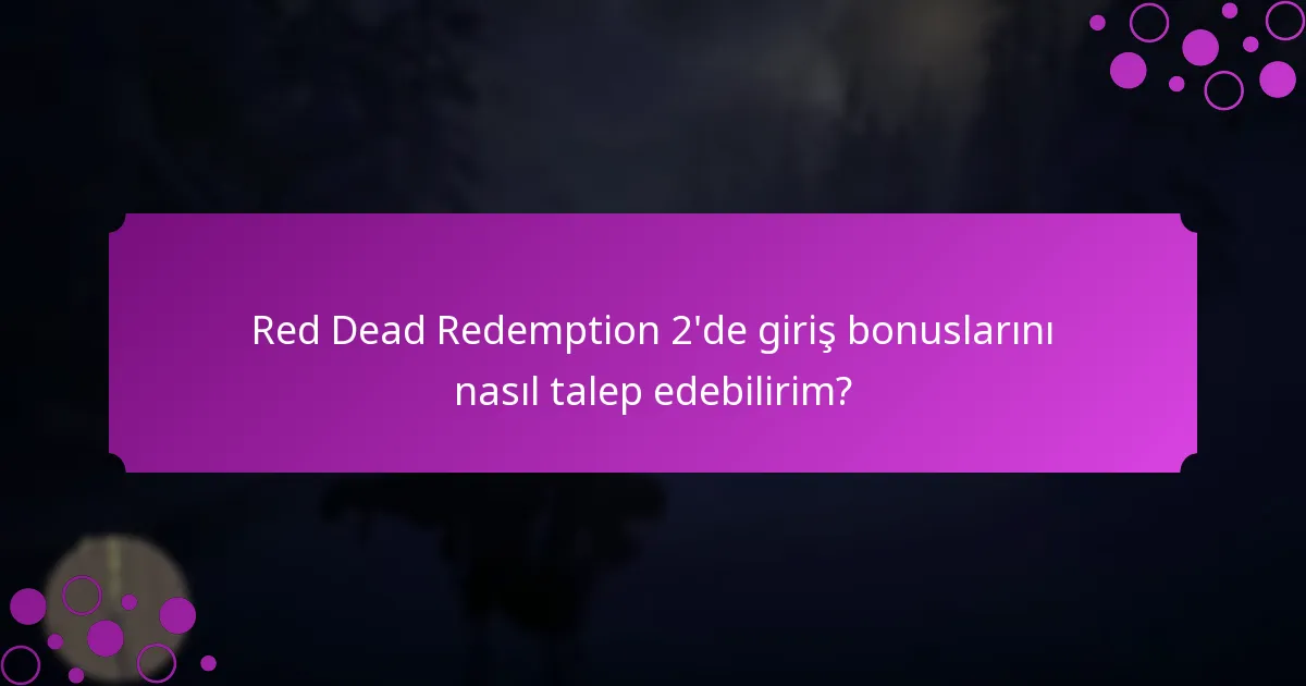 Red Dead Redemption 2’de giriş bonuslarını nasıl talep edebilirim?