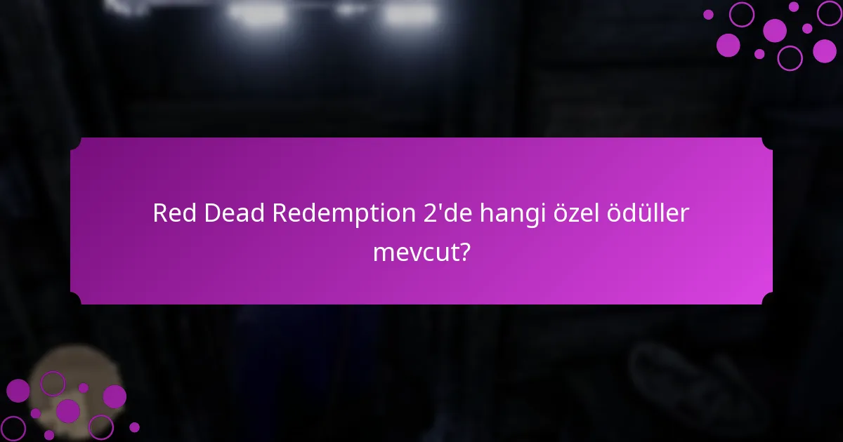 Red Dead Redemption 2’de hangi özel ödüller mevcut?
