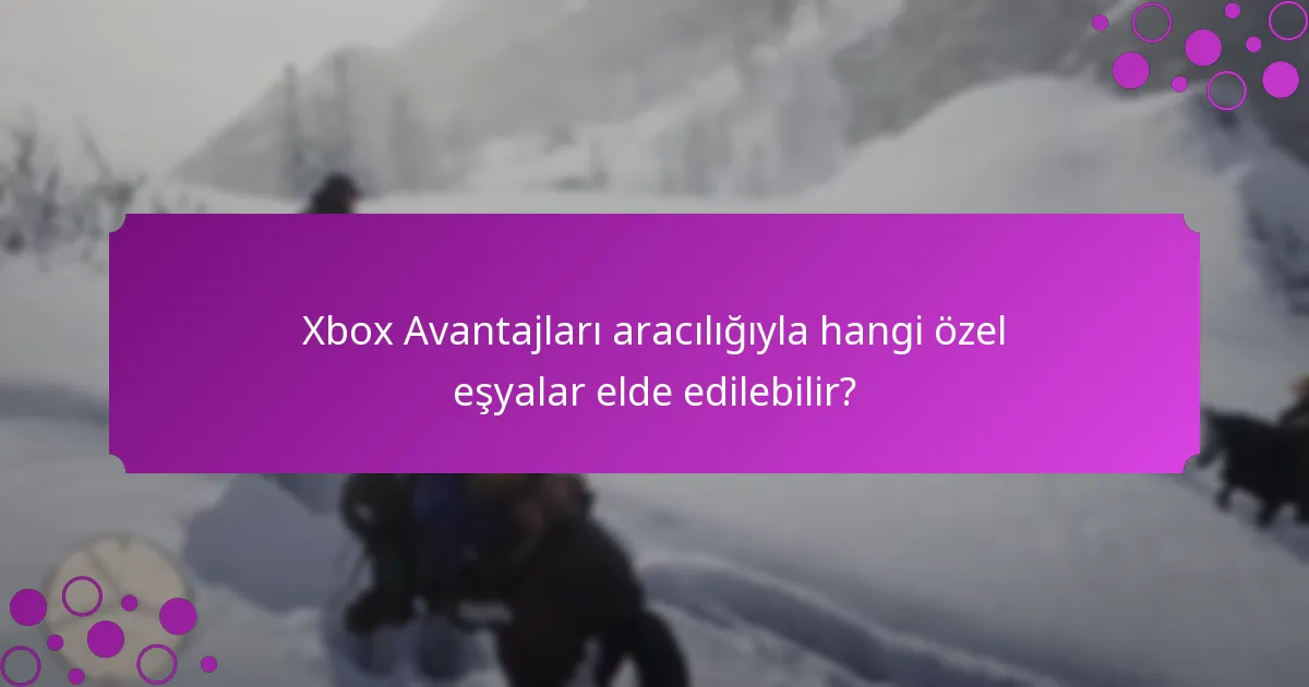 Xbox Avantajları aracılığıyla hangi tür bonuslar mevcuttur?