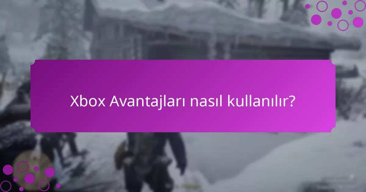 Xbox Avantajları aracılığıyla hangi özel eşyalar elde edilebilir?